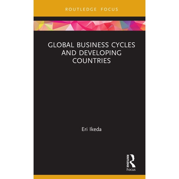 Routledge Explorations in Development St Global Business Cycles and Developing Countries, (Hardcover)