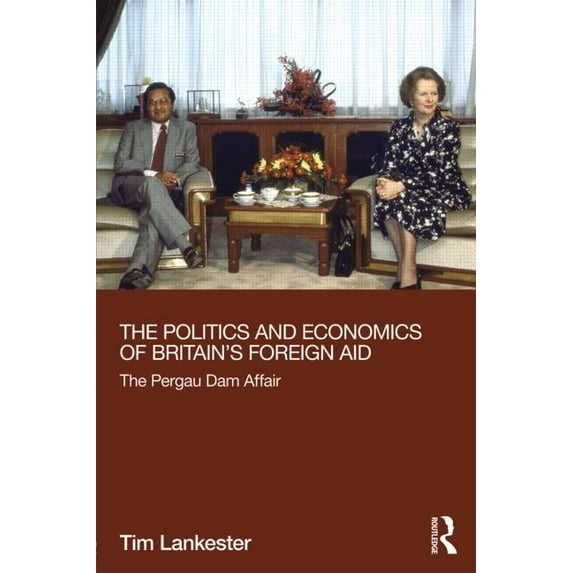Routledge Explorations in Development St The Politics and Economics of Britain's Foreign Aid, (Hardcover)