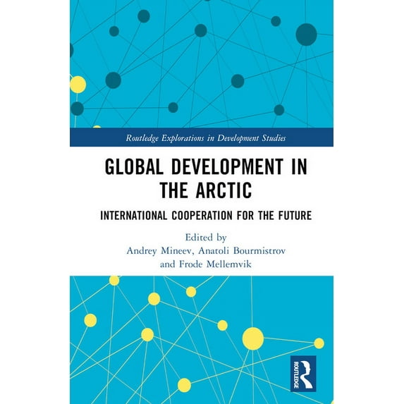 Routledge Explorations in Development St Global Development in the Arctic: International Cooperation for the Future, (Hardcover)