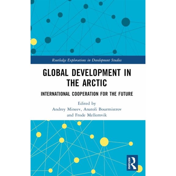 Routledge Explorations in Development St Global Development in the Arctic: International Cooperation for the Future, (Paperback)