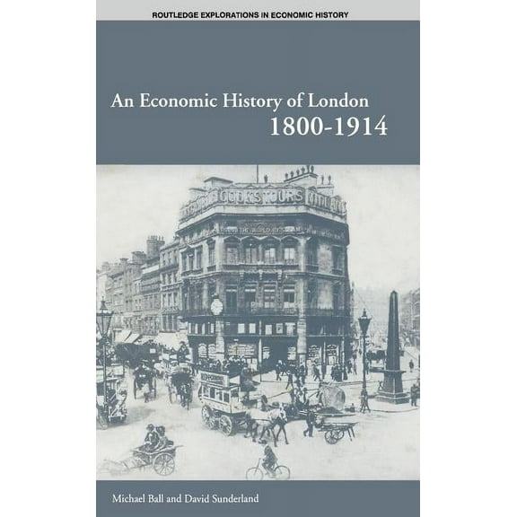 Routledge Explorations in Economic Histo An Economic History of London 1800-1914, (Hardcover)