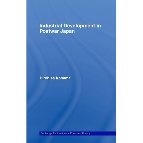 Routledge Explorations in Economic Histo Industrial Development in Postwar Japan, (Hardcover)