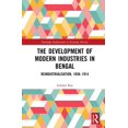 thumbnail image 1 of Routledge Explorations in Economic Histo The Development of Modern Industries in Bengal: ReIndustrialisation, 1858-1914, (Hardcover), 1 of 1