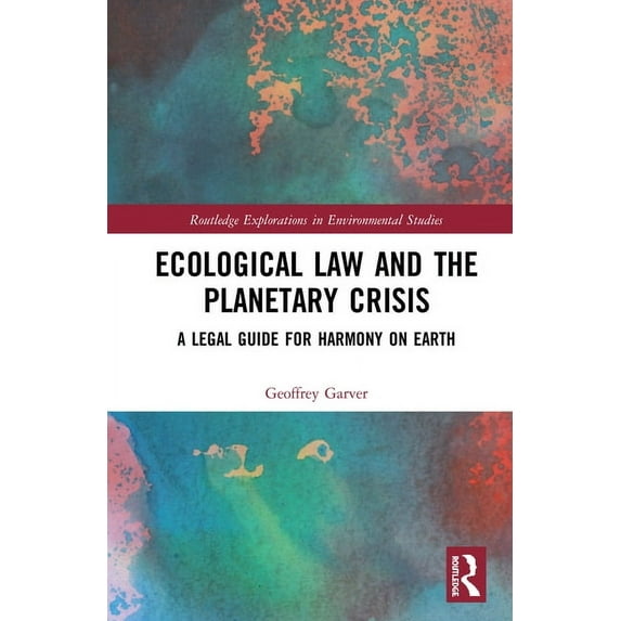 Routledge Explorations in Environmental Ecological Law and the Planetary Crisis: A Legal Guide for Harmony on Earth, (Hardcover)