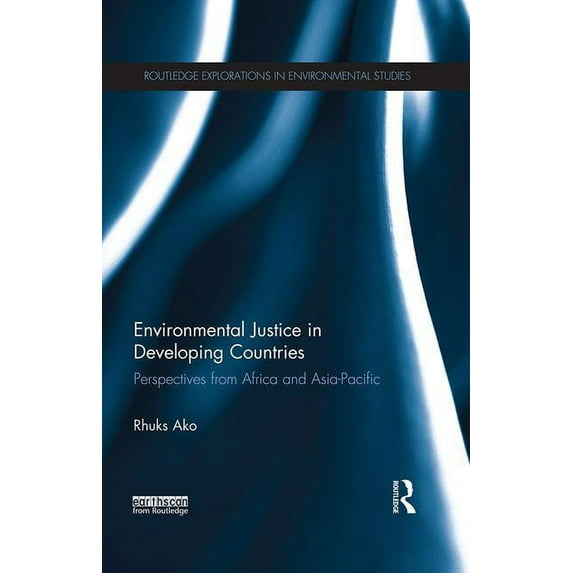 Routledge Explorations in Environmental Environmental Justice in Developing Countries: Perspectives from Africa and Asia-Pacific, (Paperback)