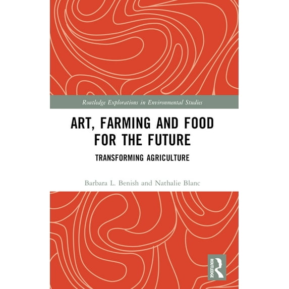 Routledge Explorations in Environmental Art, Farming and Food for the Future: Transforming Agriculture, (Paperback)