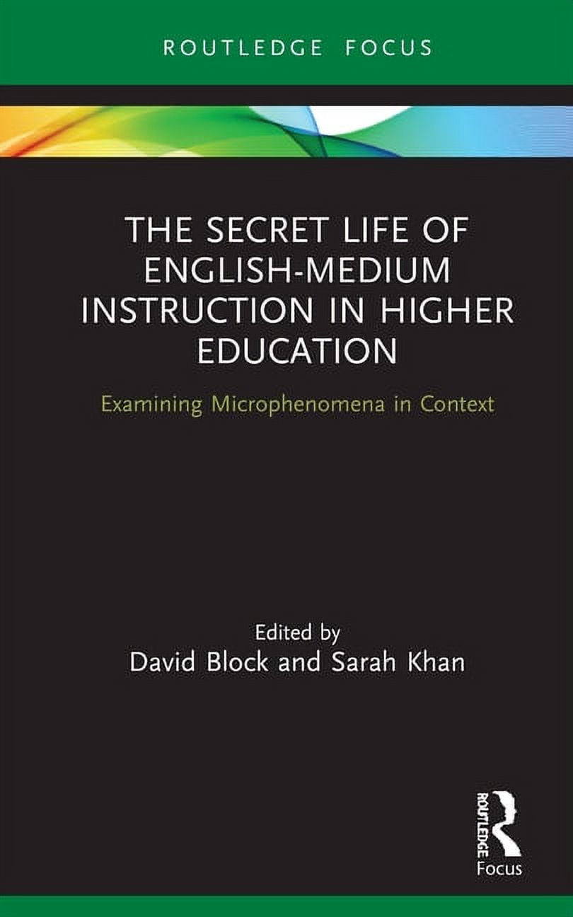 Routledge Focus on English-Medium Instru The Secret Life of English-Medium Instruction in Higher Education: Examining Microphenomena in Context, (Hardcover)