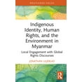 thumbnail image 1 of Routledge Focus on Environment and Susta Indigenous Identity, Human Rights, and the Environment in Myanmar: Local Engagement with Global Rights Discourses, (Hardcover), 1 of 1