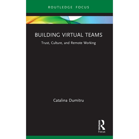 Routledge Focus on Business and Manageme Building Virtual Teams: Trust, Culture, and Remote Working, (Paperback)