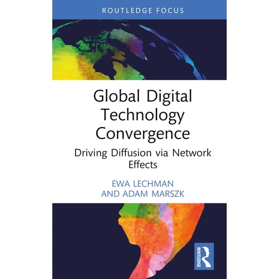 Routledge Focus on Business and Manageme Global Digital Technology Convergence: Driving Diffusion Via Network Effects, (Hardcover)