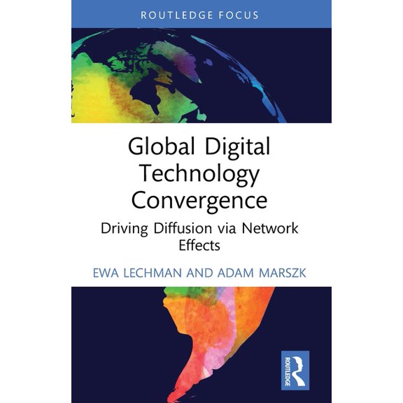 Routledge Focus on Business and Manageme Global Digital Technology Convergence: Driving Diffusion via Network Effects, (Paperback)