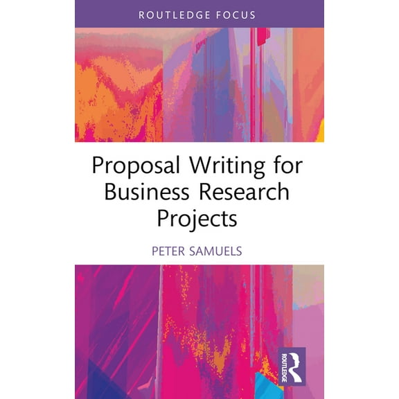 Routledge Focus on Business and Manageme Proposal Writing for Business Research Projects, (Paperback)
