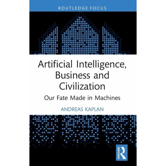 Routledge Focus on Business and Manageme Artificial Intelligence, Business and Civilization: Our Fate Made in Machines, (Paperback)