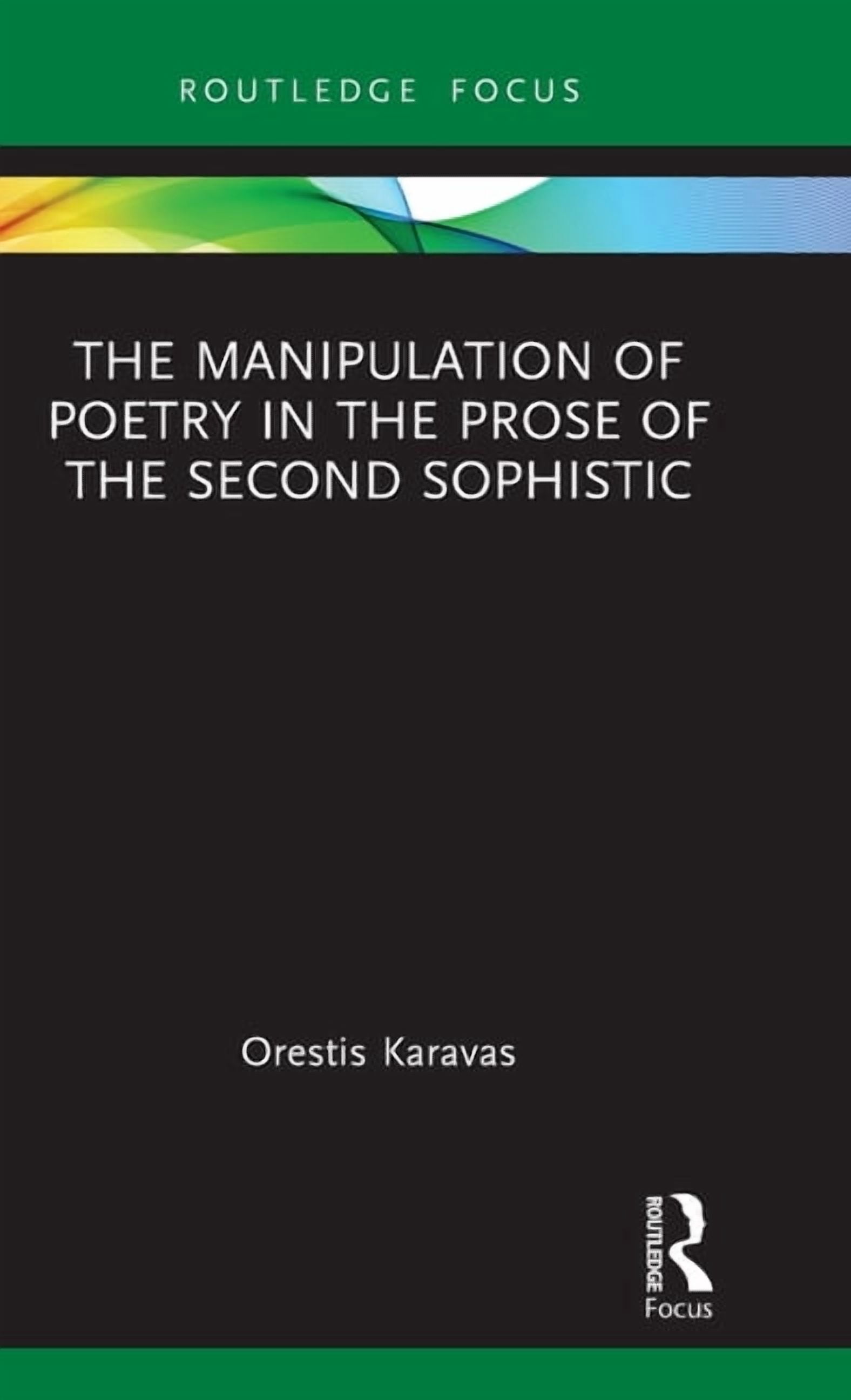 Routledge Focus on Classical Studies The Manipulation of Poetry in the Prose of the Second Sophistic, (Hardcover)
