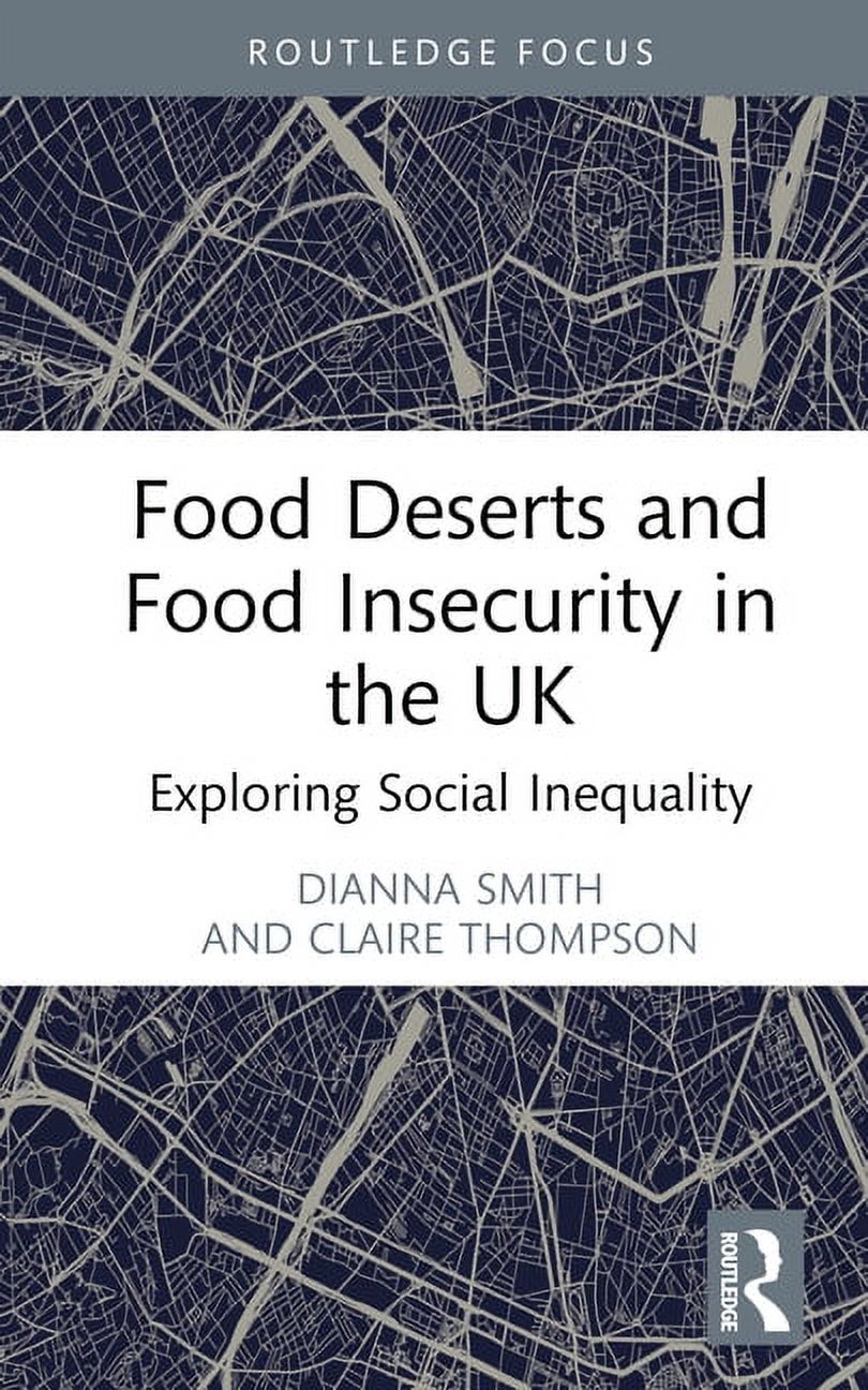 the　Insecurity　Routledge　in　Deserts　(Hardcover)　Focus　on　and　Food　Environment　Inequality　and　Social　Sustainability:　Food　UK:　Exploring