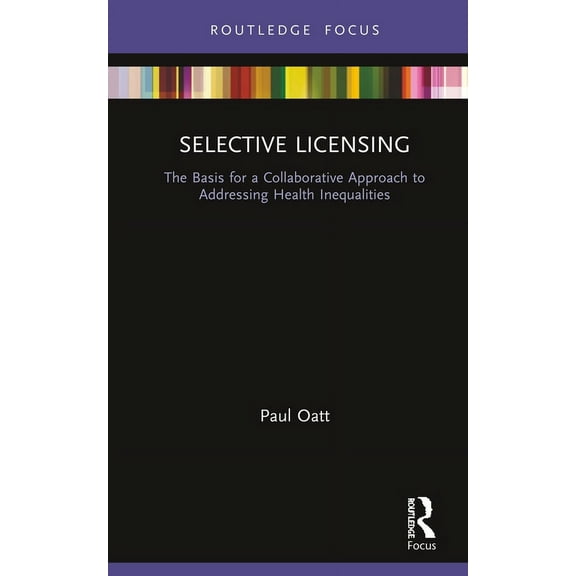 Routledge Focus on Environmental Health Selective Licensing: The Basis for a Collaborative Approach to Addressing Health Inequalities, (Hardcover)