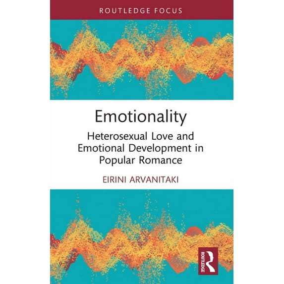 Routledge Focus on Literature Emotionality: Heterosexual Love and Emotional Development in Popular Romance, (Paperback)