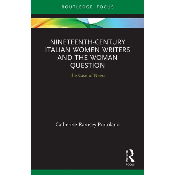 Routledge Focus on Literature Nineteenth-Century Italian Women Writers and the Woman Question: The Case of Neera, (Paperback)