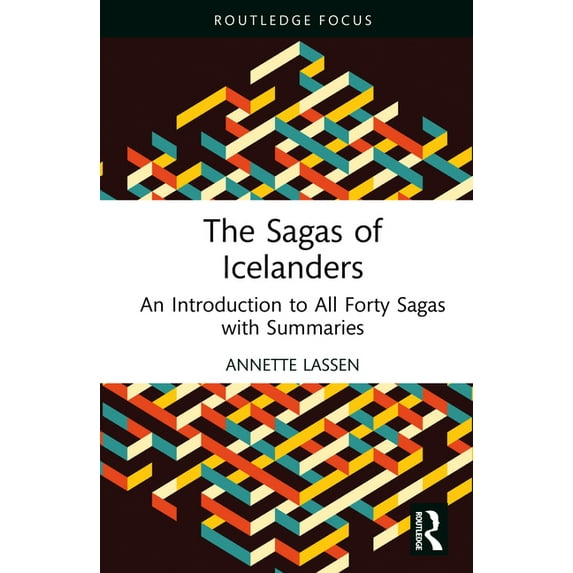 Routledge Focus on Literature The Sagas of Icelanders: An Introduction to All Forty Sagas with Summaries, (Hardcover)