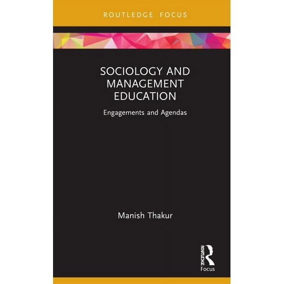 Routledge Focus on Management and Societ Sociology and Management Education: Engagements and Agendas, (Hardcover)