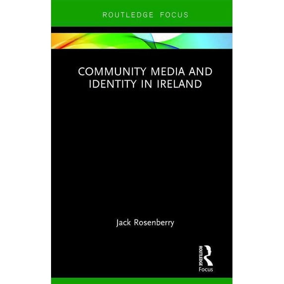 Routledge Focus on Media and Cultural St Community Media and Identity in Ireland, (Hardcover)