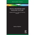 thumbnail image 1 of Routledge Focus on Media and Humanitaria White Saviorism and Popular Culture: Imagined Africa as a Space for American Salvation, (Paperback), 1 of 1