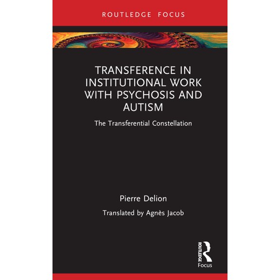 Routledge Focus on Mental Health Transference in Institutional Work with Psychosis and Autism: The Transferential Constellation, (Hardcover)