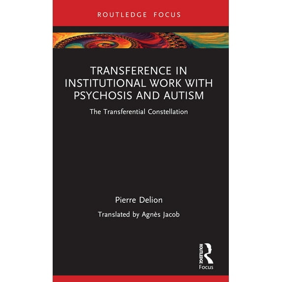 Routledge Focus on Mental Health Transference in Institutional Work with Psychosis and Autism: The Transferential Constellation, (Paperback)