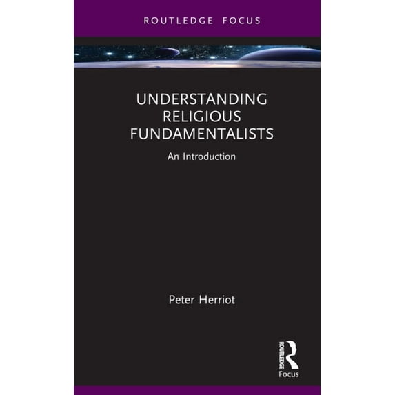Routledge Focus on Religion Understanding Religious Fundamentalists: An Introduction, (Hardcover)