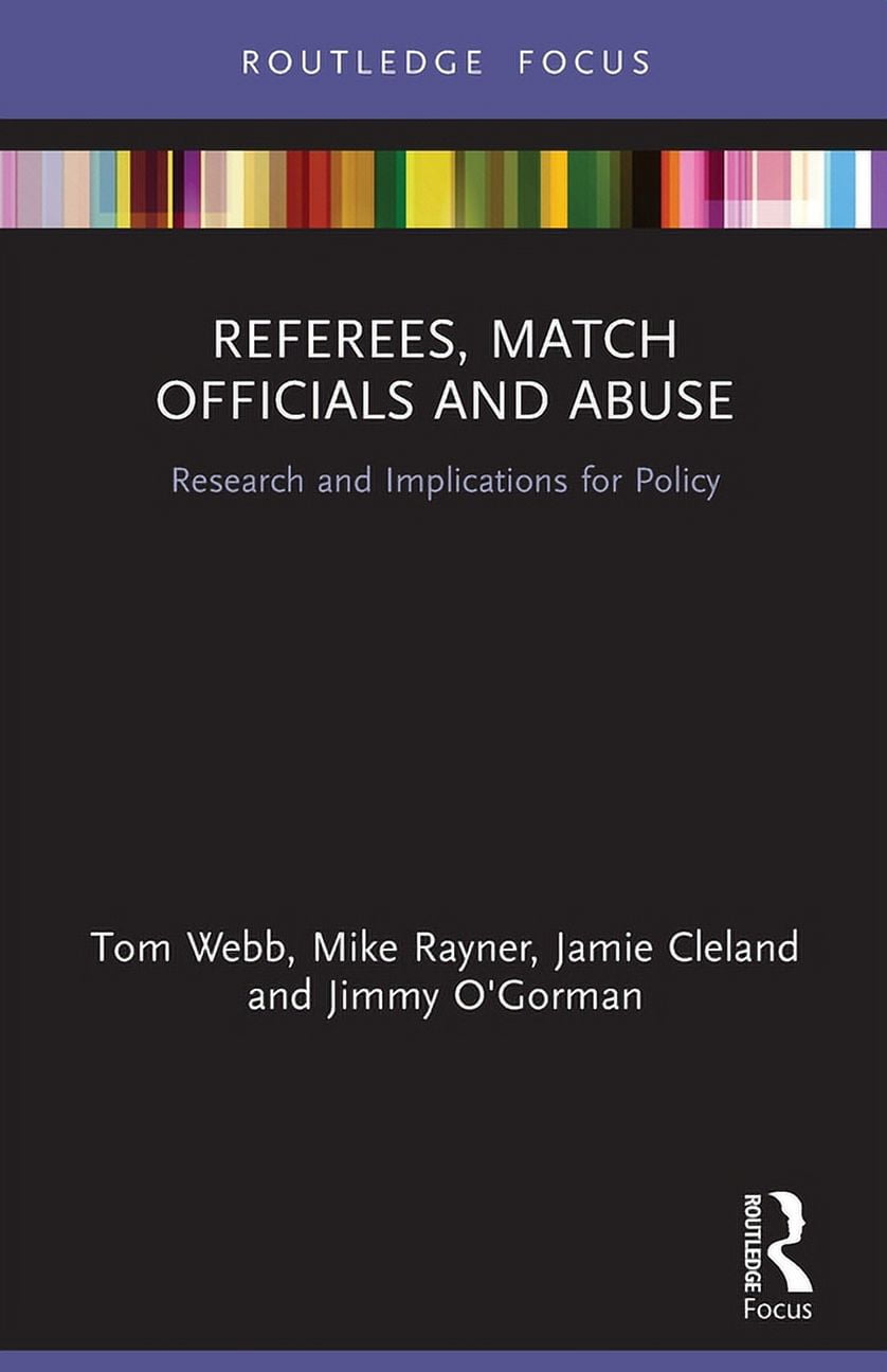 Routledge Focus on Sport, Culture and So Referees, Match Officials and Abuse: Research and Implications for Policy, (Paperback)