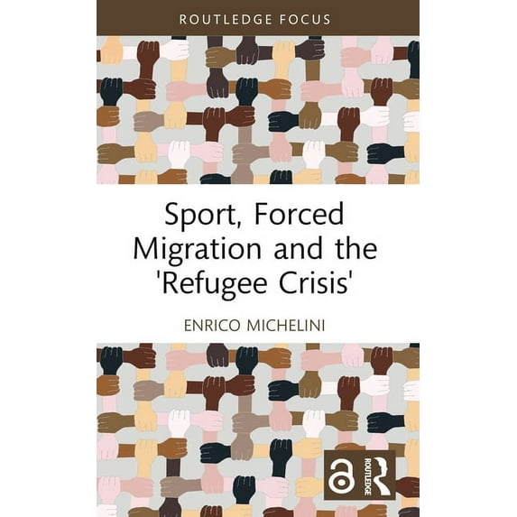 Routledge Focus on Sport, Culture and So Sport, Forced Migration and the 'Refugee Crisis', (Hardcover)