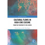 Routledge Food Studies Cultural Flows in High-End Cuisine From the Periphery to the Center, Hardcover