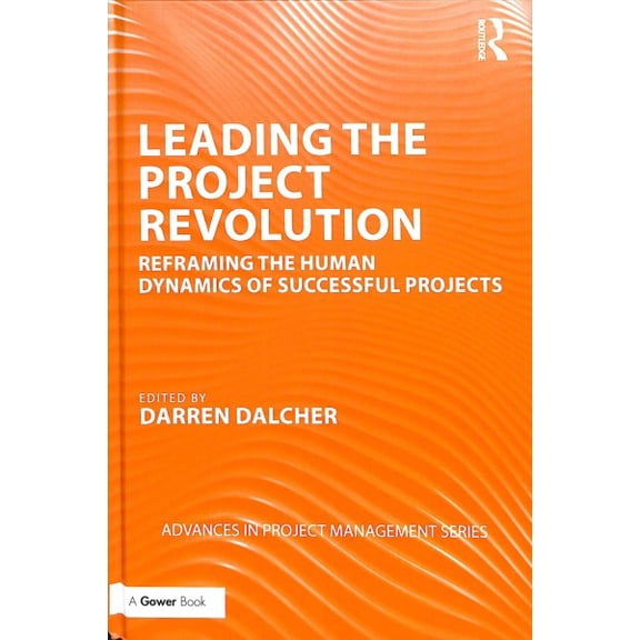 Pre-Owned Routledge Frontiers in Project Managemen Leading the Project Revolution: Reframing the Human Dynamics of Successful Projects, (Hardcover)