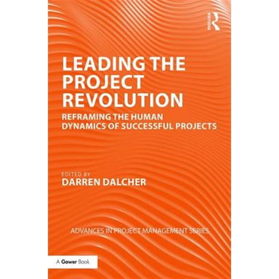 Pre-Owned Routledge Frontiers in Project Managemen Leading the Project Revolution: Reframing the Human Dynamics of Successful Projects, (Hardcover)