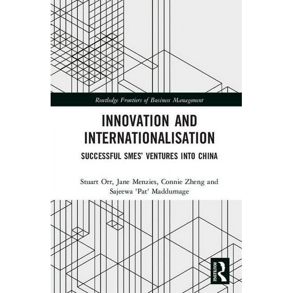 Routledge Frontiers of Business Manageme Innovation and Internationalisation: Successful SMEs' Ventures into China, (Hardcover)