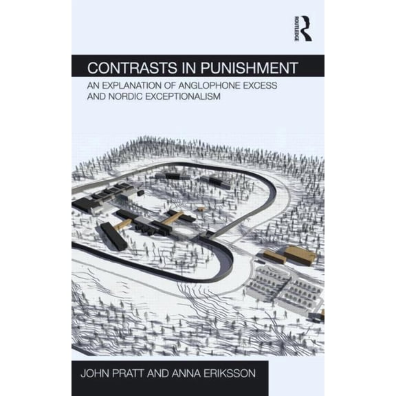 Routledge Frontiers of Criminal Justice Contrasts in Punishment: An explanation of Anglophone excess and Nordic exceptionalism, (Hardcover)