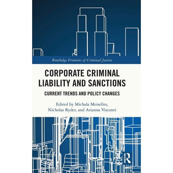 Routledge Frontiers of Criminal Justice Corporate Criminal Liability and Sanctions: Current Trends and Policy Changes, (Hardcover)