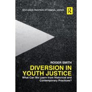 Routledge Frontiers of Criminal Justice Diversion in Youth Justice What Can We Learn from Historical and Contemporary Practices?, Paperback