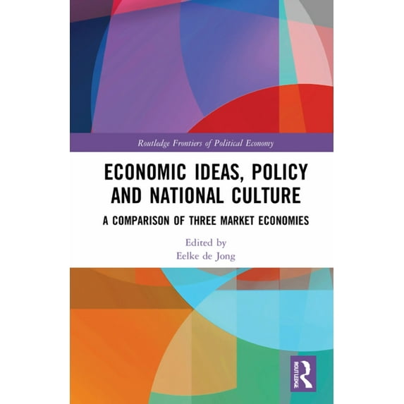 Routledge Frontiers of Political Economy Economic Ideas, Policy and National Culture: A Comparison of Three Market Economies, (Hardcover)