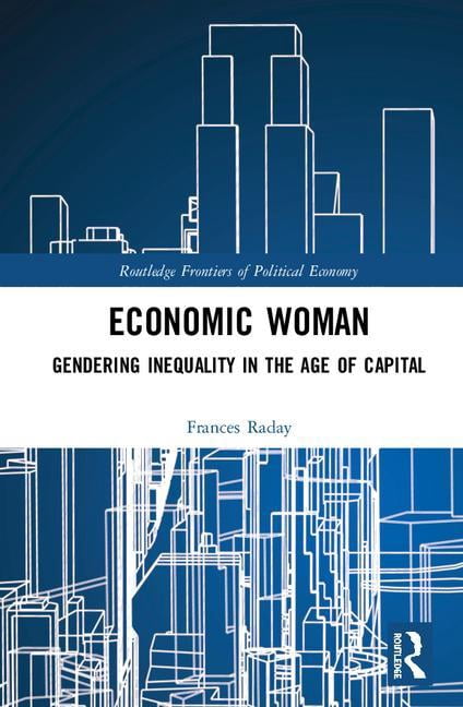 Routledge Frontiers of Political Economy Economic Woman: Gendering ...