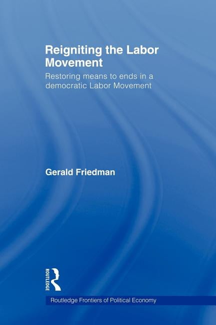 Routledge Frontiers of Political Economy Reigniting the Labor Movement ...