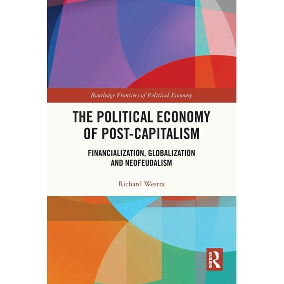 Routledge Frontiers of Political Economy The Political Economy of Post ...