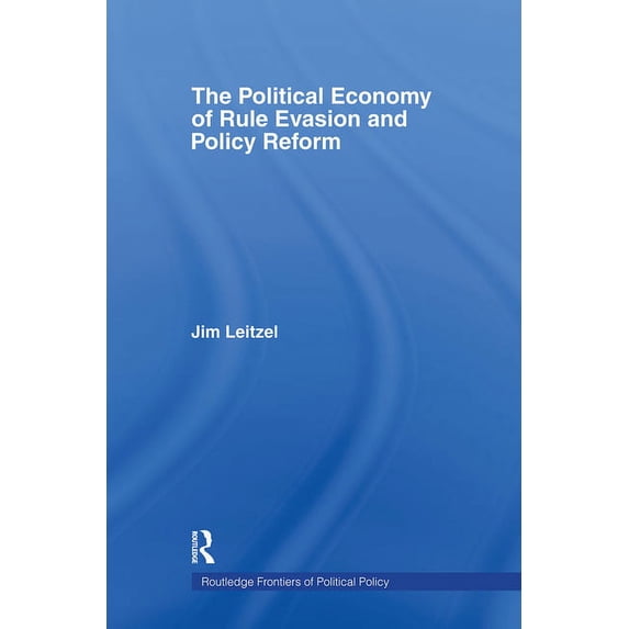 Routledge Frontiers of Political Economy The Political Economy of Rule Evasion and Policy Reform, (Paperback)