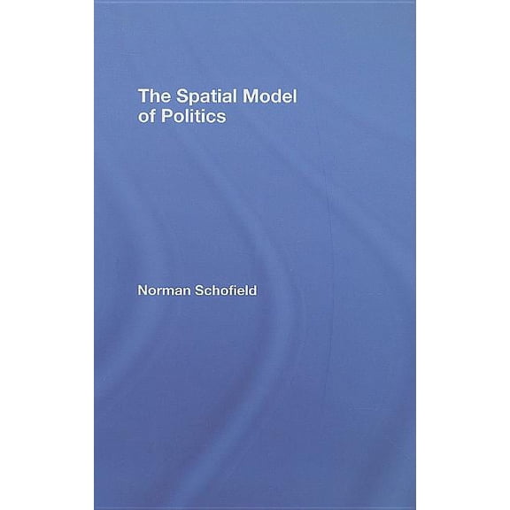 Routledge Frontiers of Political Economy The Spatial Model of Politics, (Hardcover)