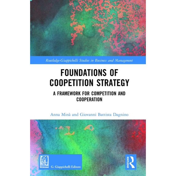 Routledge-Giappichelli Studies in Busine Foundations of Coopetition Strategy: A Framework for Competition and Cooperation, (Hardcover)