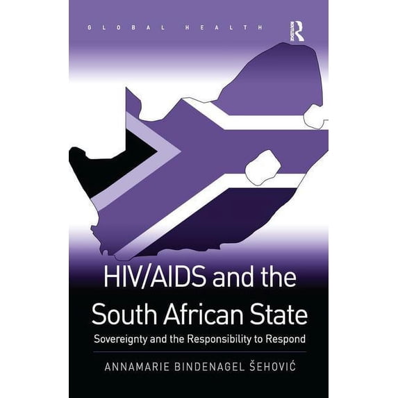 Routledge Global Health HIV/AIDS and the South African State: Sovereignty and the Responsibility to Respond, (Paperback)