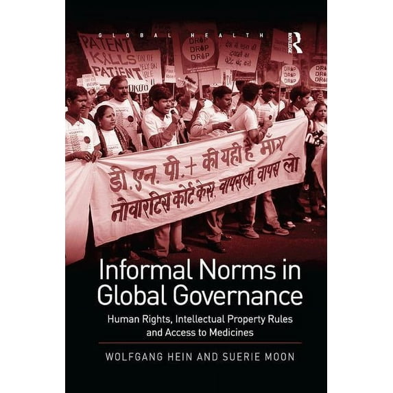 Routledge Global Health Informal Norms in Global Governance: Human Rights, Intellectual Property Rules and Access to Medicines, (Paperback)