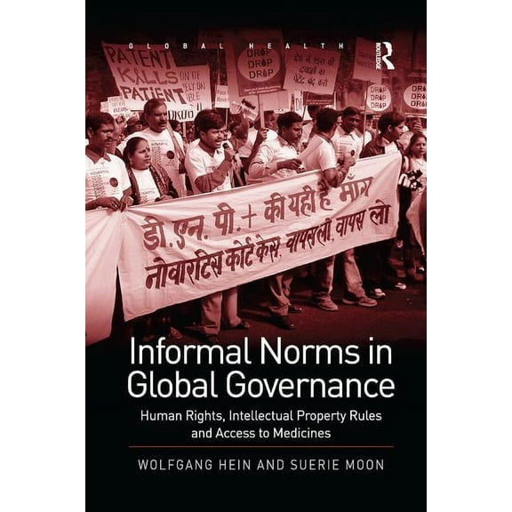 Routledge Global Health Informal Norms in Global Governance: Human Rights, Intellectual Property Rules and Access to Medicines, (Paperback)