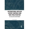 thumbnail image 1 of Routledge Global Security Studies International Nuclear Export Controls and Non-Proliferation: The Collective Action Problem, (Paperback), 1 of 1