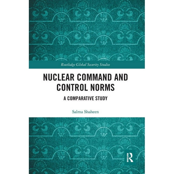 Routledge Global Security Studies Nuclear Command and Control Norms: A Comparative Study, (Paperback)